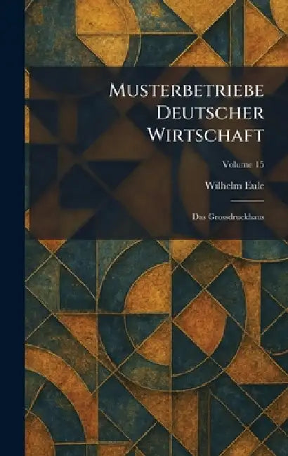 Musterbetriebe Deutscher Wirtschaft: Das Grossdruckhaus by Wilhelm Eule
