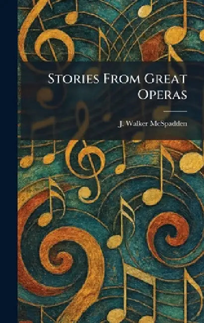 Stories From Great Operas by J. Walker McSpadden