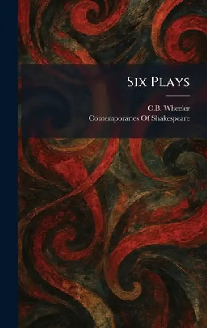 Six Plays by Charles Bickersteth Wheeler, Contemporaries of Shakespeare