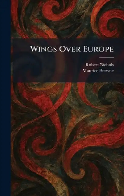 Wings Over Europe by Robert Nichols, Maurice Browne
