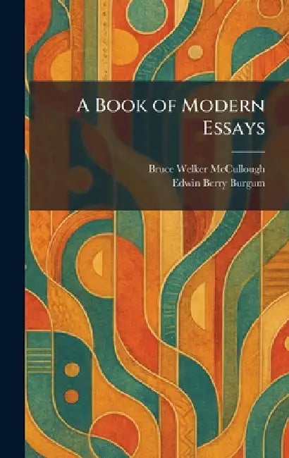 A Book of Modern Essays by Bruce Welker McCullough, Edwin Berry Burgum