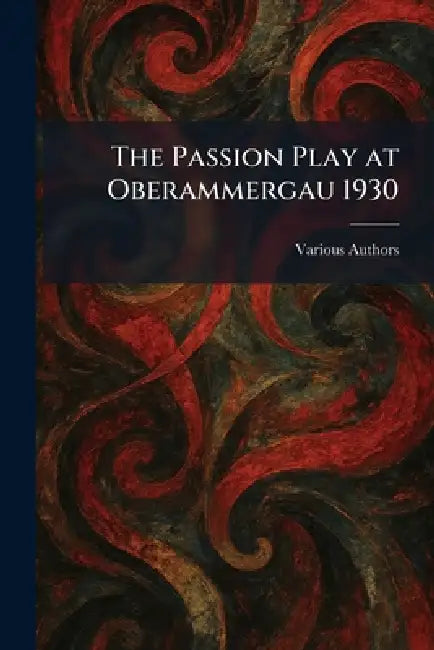 The Passion Play at Oberammergau 1930 by Carl Aug Seyfried & Comp