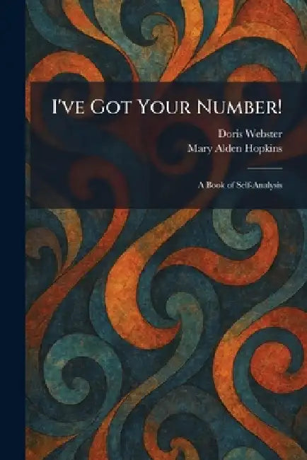 I've Got Your Number!: A Book of Self-Analysis by Doris Webster, Mary Alden Hopkins