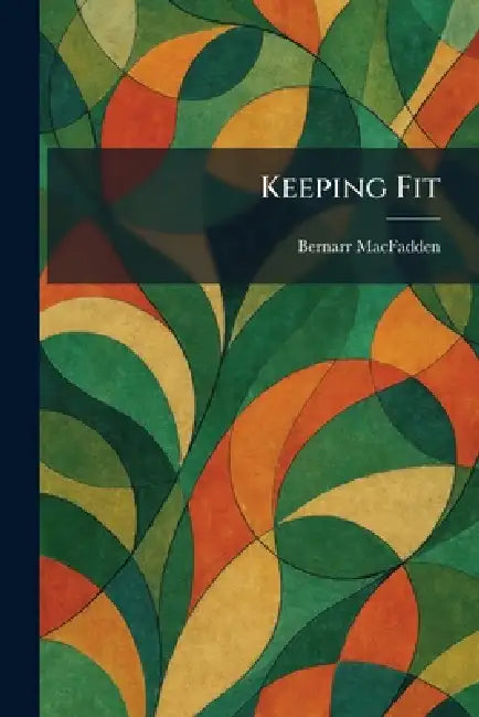 Keeping Fit by Bernarr Macfadden