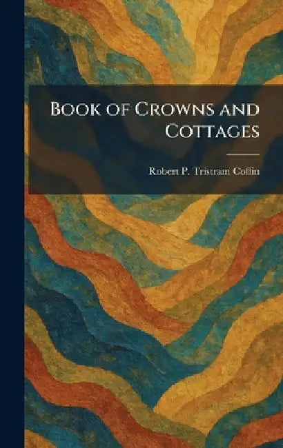 Book of Crowns and Cottages by Robert P. Tristram Coffin