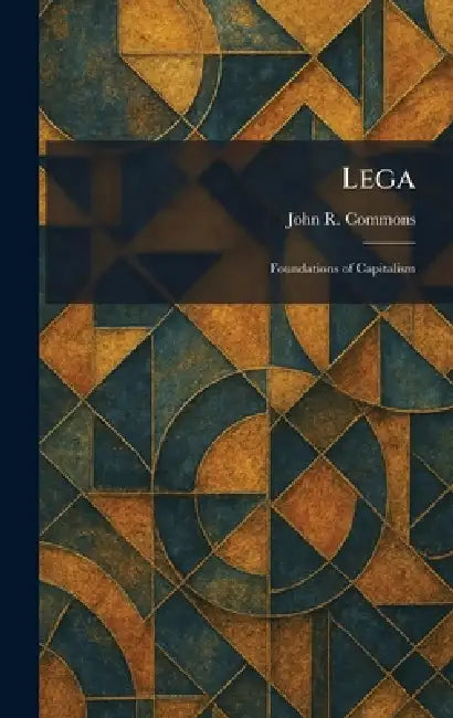 Lega: Foundations of Capitalism by John R. Commons