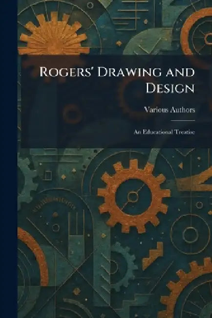 Rogers' Drawing and Design: An Educational Treatise by Theo Audel & Co