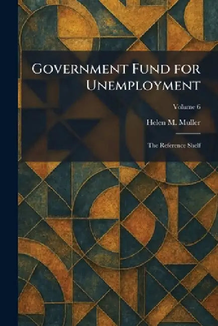Government Fund for Unemployment: The Reference Shelf by Helen M. Muller