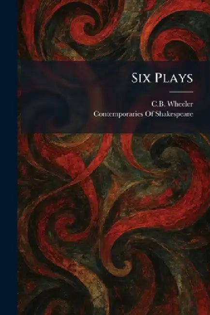Six Plays by Charles Bickersteth Wheeler, Contemporaries of Shakespeare