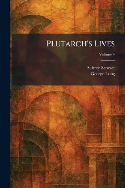 Plutarch's Lives by Aubrey Stewart, George Long