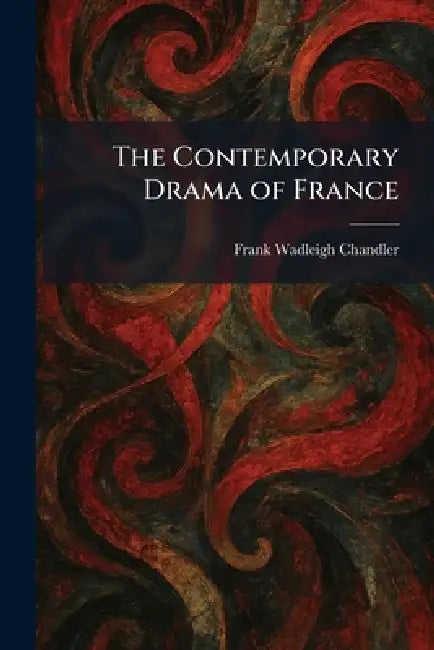 The Contemporary Drama of France by Frank Wadleigh Chandler