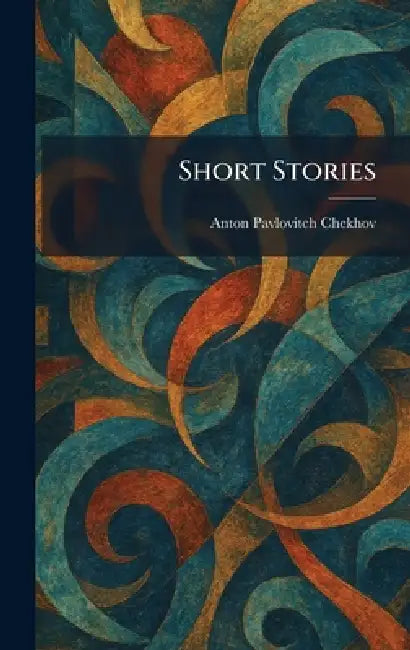 Short Stories by Anton Pavlovitch Chekhov