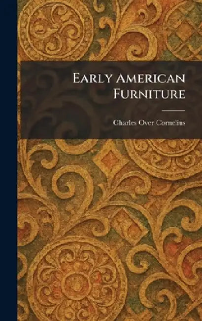 Early American Furniture by Charles Over Cornelius