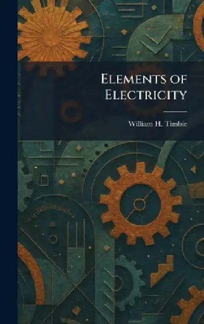 Elements of Electricity by William H. Timbie