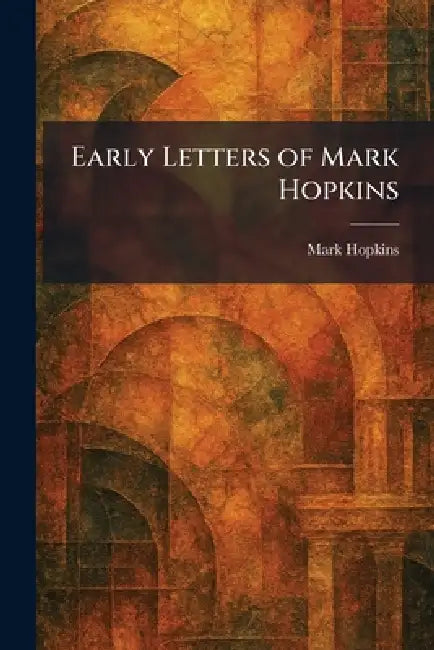 Early Letters of Mark Hopkins by Mark Hopkins