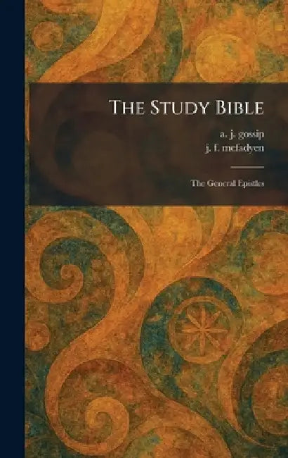 The Study Bible: The General Epistles by A. J. Gossip, J. F. McFadyen
