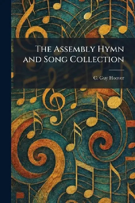 The Assembly Hymn and Song Collection by C. Guy Hoover