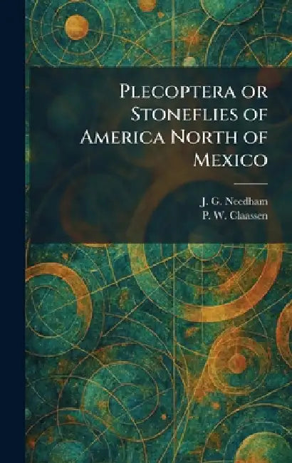 Plecoptera or Stoneflies of America North of Mexico by J. G. Needham, P. W. Claassen