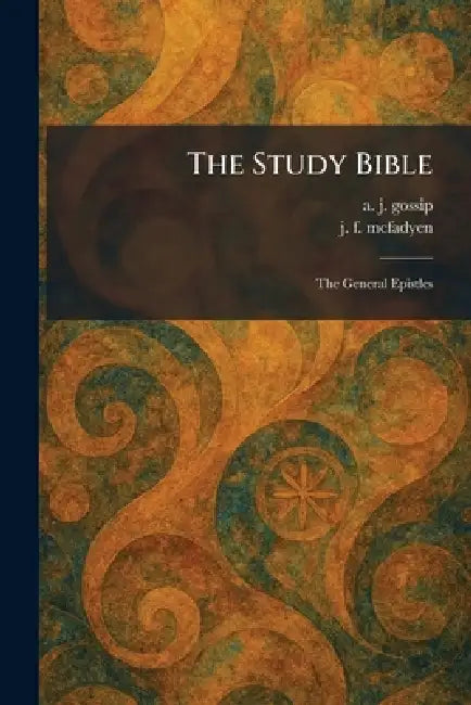 The Study Bible: The General Epistles by A. J. Gossip, J. F. McFadyen