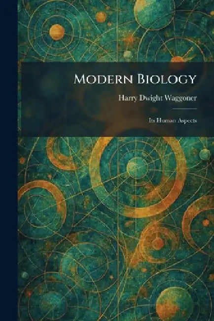 Modern Biology: Its Human Aspects by Harry Dwight Waggoner