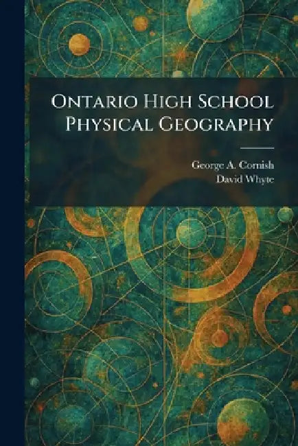 Ontario High School Physical Geography by George A. Cornish, David Whyte