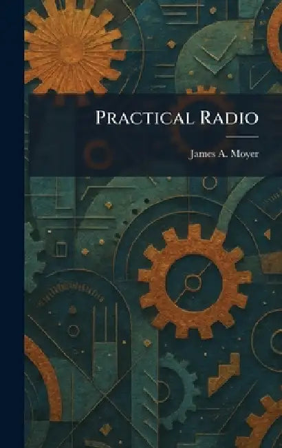 Practical Radio by James a. Moyer