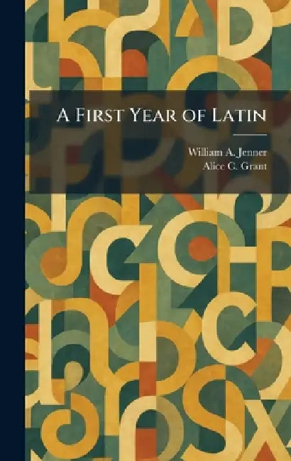 A First Year of Latin by William A. Jenner, Alice C. Grant