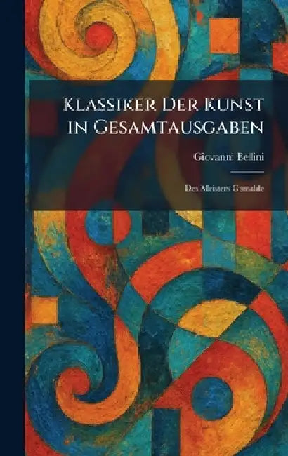 Klassiker Der Kunst in Gesamtausgaben: Des Meisters Gemalde by Giovanni Bellini
