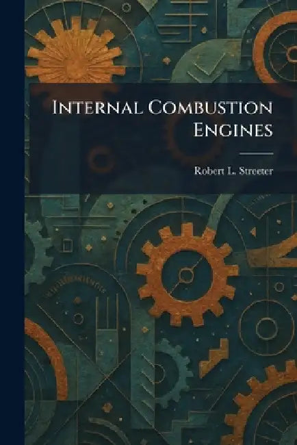 Internal Combustion Engines by Robert L. Streeter