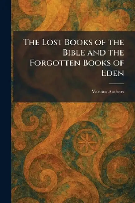 The Lost Books of the Bible and the Forgotten Books of Eden by Various