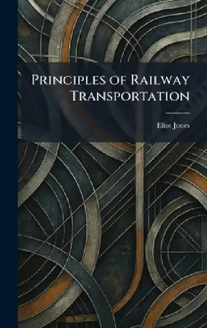 Principles of Railway Transportation by Eliot Jones