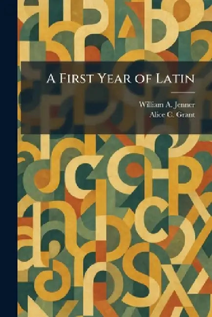 A First Year of Latin by William A. Jenner, Alice C. Grant
