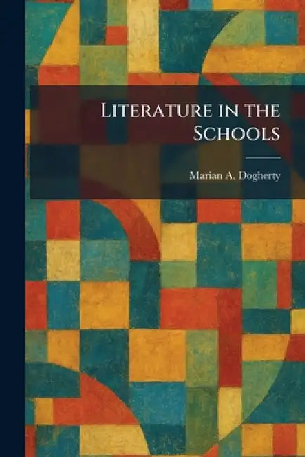 Literature in the Schools by Marian A. Dogherty