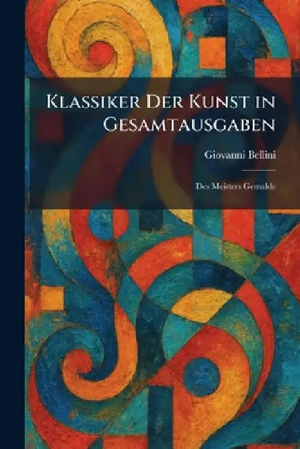 Klassiker Der Kunst in Gesamtausgaben: Des Meisters Gemalde by Giovanni Bellini