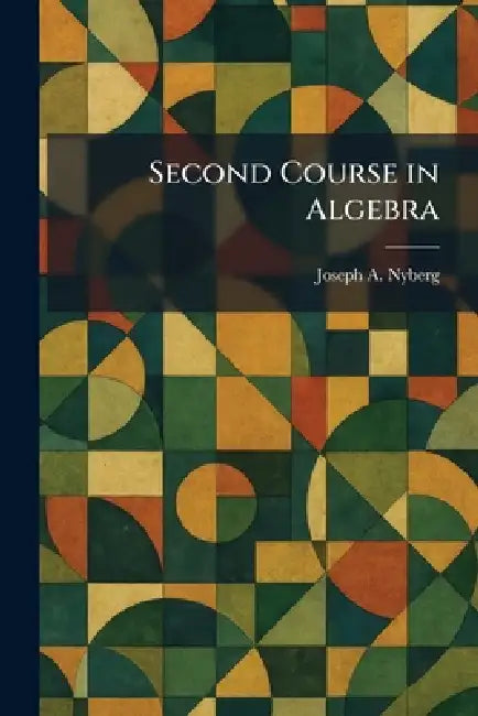 Second Course in Algebra by Joseph A. Nyberg