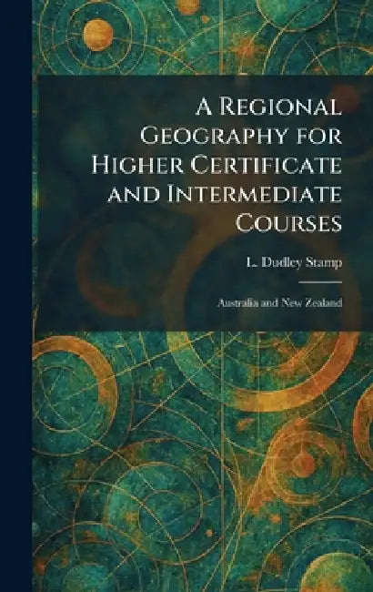 A Regional Geography for Higher Certificate and Intermediate Courses: Australia and New Zealand by L. Dudley Stamp