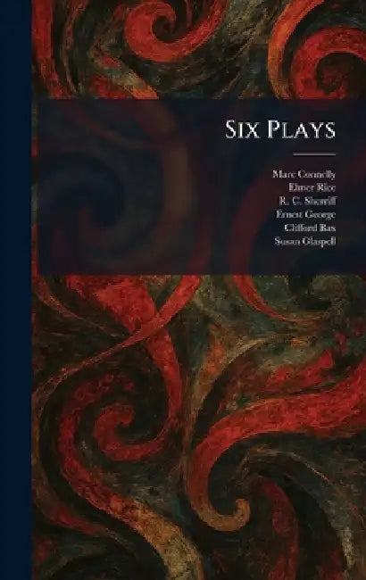 Six Plays by Marc Connelly, Elmer Rice, R. C. Sherriff
