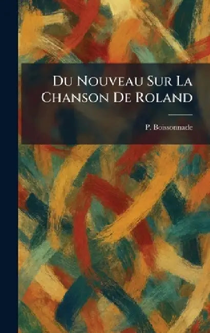 Du nouveau sur la chanson de Roland by P. Boissonnade