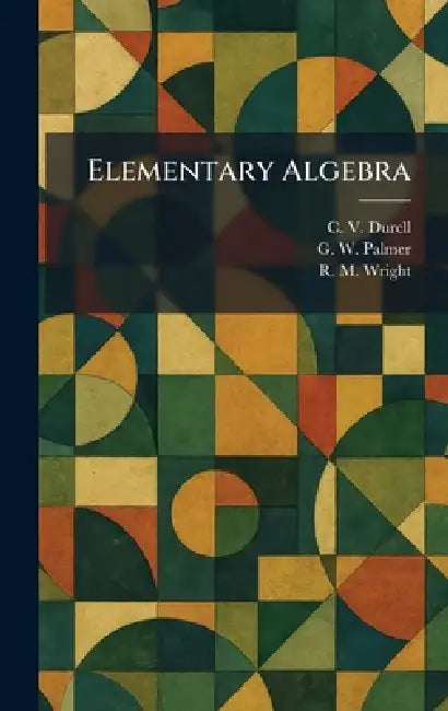 Elementary Algebra by C. V. Durell, G. W. Palmer, R. M. Wright