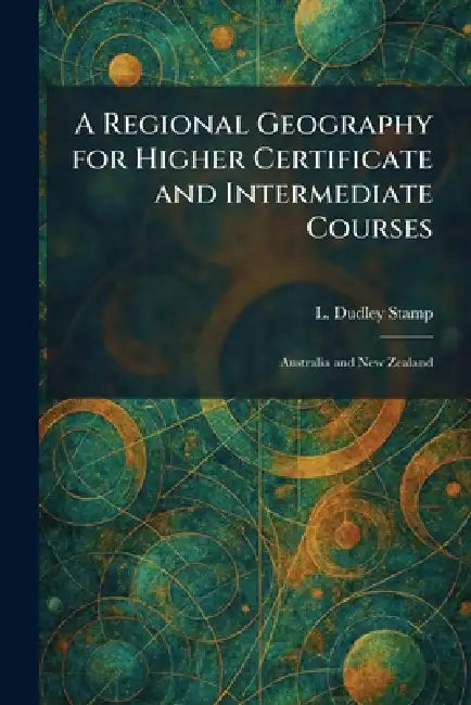 A Regional Geography for Higher Certificate and Intermediate Courses: Australia and New Zealand by L. Dudley Stamp