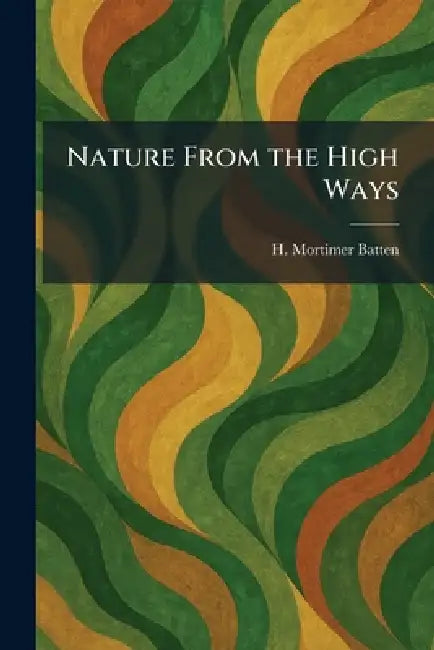 Nature From the High Ways by H. Mortimer Batten