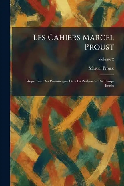 Les Cahiers Marcel Proust: Repertoire Des Personnages De a La Recherche Du Temps Perdu by Marcel Proust
