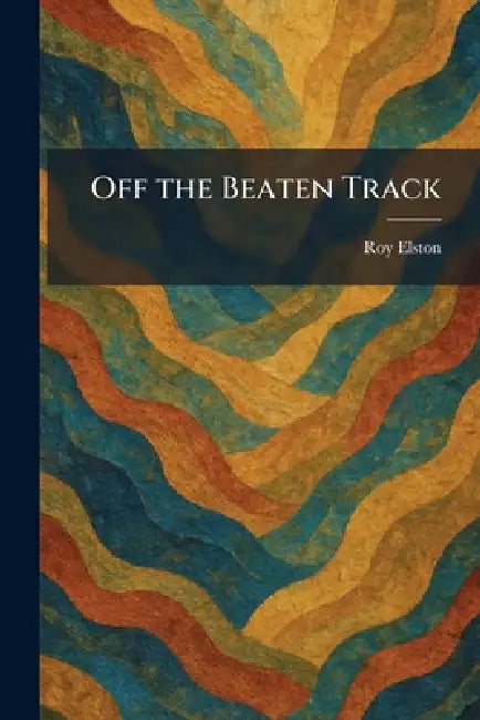 Off the Beaten Track by Roy Elston