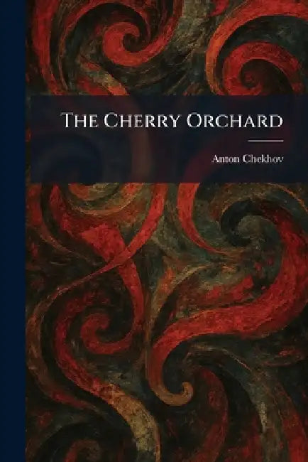 The Cherry Orchard by Anton Pavlovich Chekhov