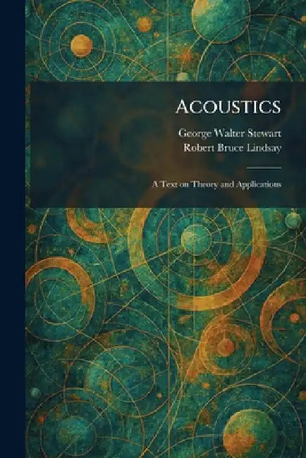 Acoustics: A Text on Theory and Applications by George Walter Stewart, Robert Bruce Lindsay