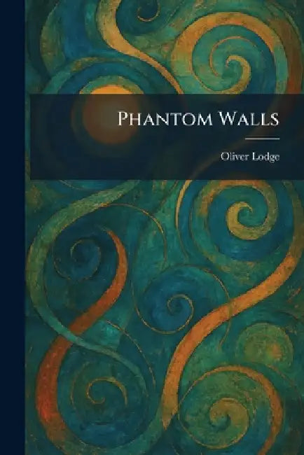 Phantom Walls by Oliver Lodge