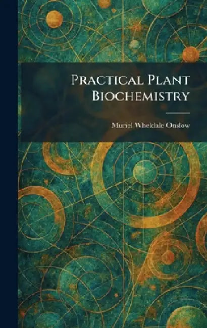 Practical Plant Biochemistry by Muriel Wheldale Onslow