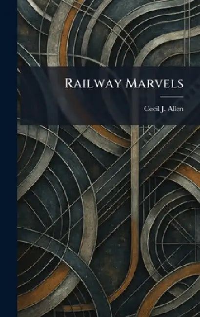 Railway Marvels by Cecil J. Allen