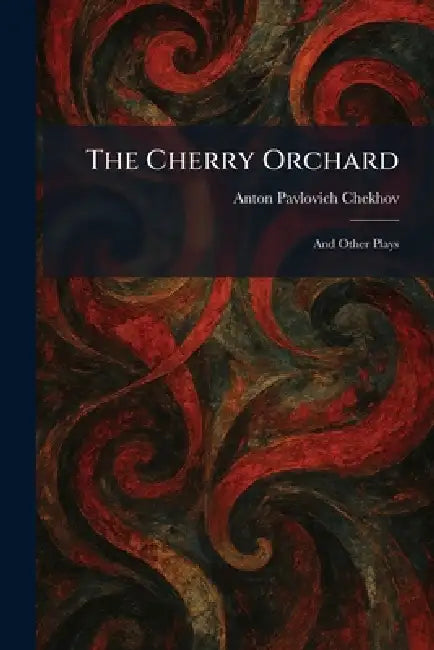 The Cherry Orchard: And Other Plays by Anton Pavlovich Chekhov