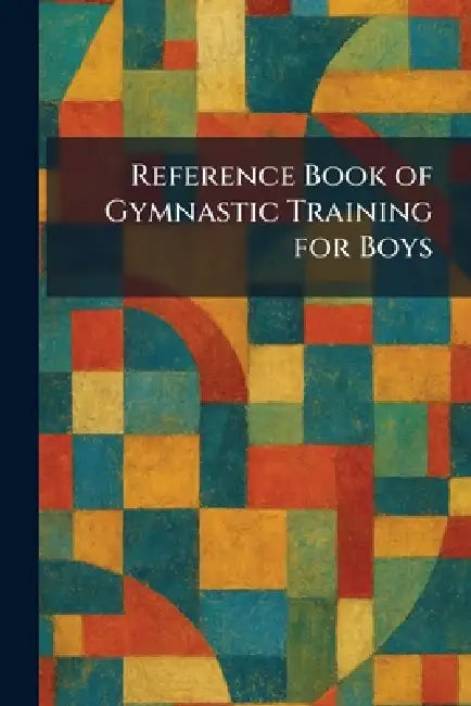 Reference Book of Gymnastic Training for Boys by Majesty's Stationery Office